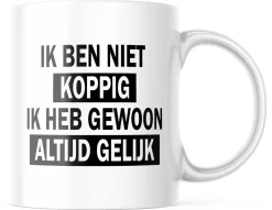 Mok Met Tekst: Ik Ben Niet Koppig. Ik Heb Gewoon Altijd Gelijk | Grappige Mok | Grappige Cadeaus